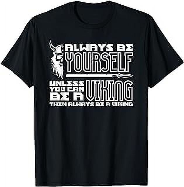 Always Be Yourself Unless You Can Be A Viking T-Shirt - Walmart.com