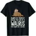 thumbnail image 1 of Always Be Yourself Unless You Can Be A Walrus T-Shirt, 1 of 3