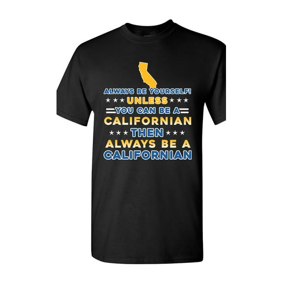 Always Be Yourself Unless You Can Be An Californian Map Star DT Adult T-Shirt Tee