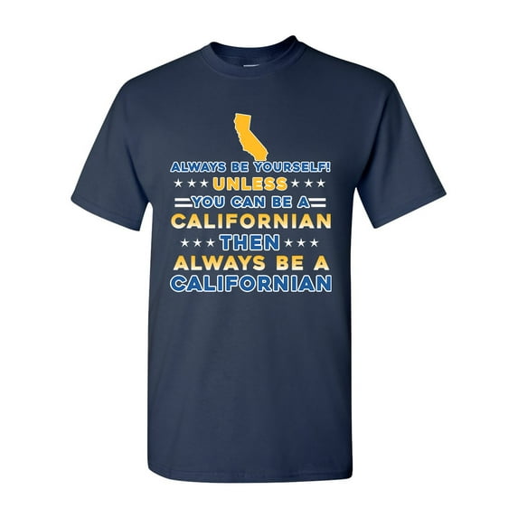 Always Be Yourself Unless You Can Be An Californian Map Star DT Adult T-Shirt Tee