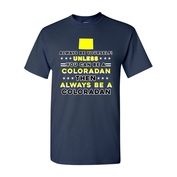 Always Be Yourself Unless You Can Be An Coloradan Map Star DT Adult T-Shirt Tee