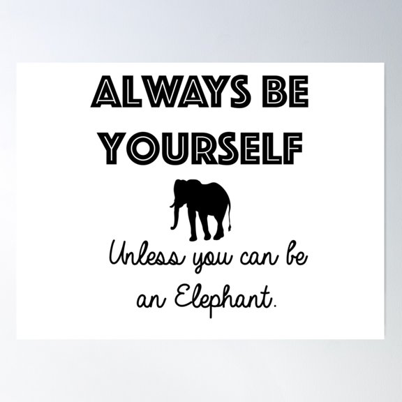 Always Be Yourself - Unless You Can Be An Elephant Poster Wall Art, Modern Wall Decor For Living Room Bedroom, 24x36 UNFRAMED