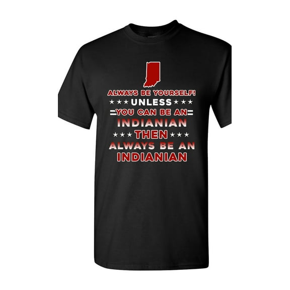 Always Be Yourself Unless You Can Be An Indianian Map Star DT Adult T-Shirt Tee