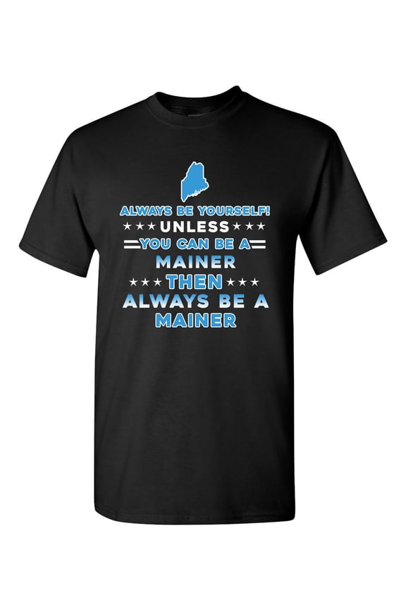 Always Be Yourself Unless You Can Be An Mainer Map Star DT Adult T-Shirt Tee