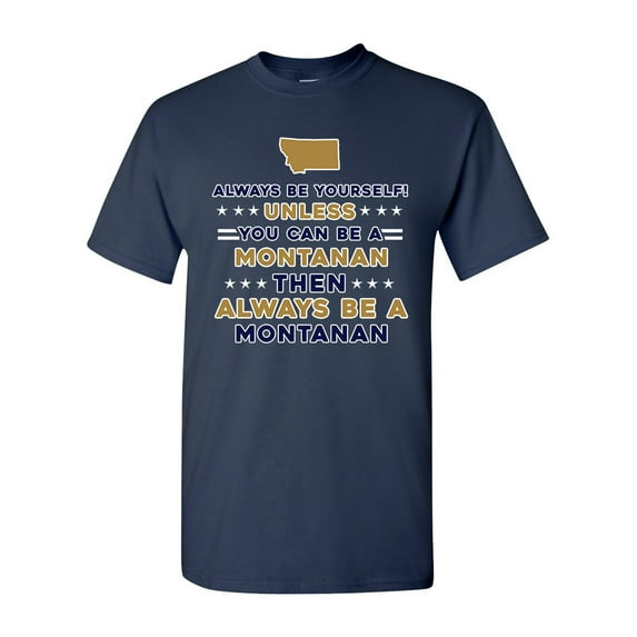 Always Be Yourself Unless You Can Be An Montanan Map Star DT Adult T-Shirt Tee