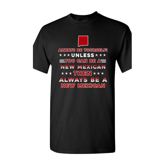 Always Be Yourself Unless You Can Be An New Mexican Map Star DT Adult T-Shirt Tee