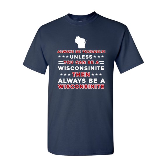 Always Be Yourself Unless You Can Be An Wisconsinite Map Star DT Adult T-Shirt Tee