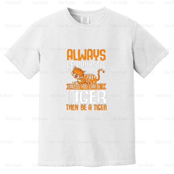 Always Be Yourself Unless You Can Be Tiger Funny Animal, Nature, Gift, Comfort Color T-Shirt Unisex, up to 4XL