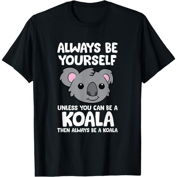 Always Be Yourself Unless You Can Be a Koala Softstyle Unisex T-Shirt,Black Color,Size YM