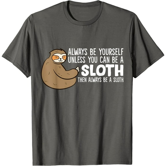 Always Be Yourself Unless You Can Be a Sloth Unisex T-Shirt for Men Women Kids Toddler,Charcoal Color,Size M