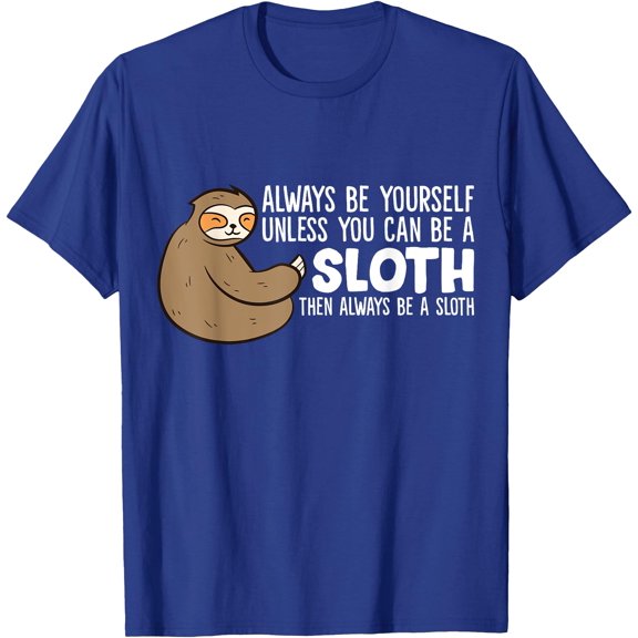Always Be Yourself Unless You Can Be a Sloth Unisex T-Shirt for Men Women Kids Toddler