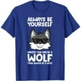 thumbnail image 1 of Always Be Yourself Unless You Can Be a Wolf Unisex T-Shirt for Men Women Kids Toddler,Royal Blue Color,Size 4XL, 1 of 5