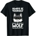 thumbnail image 1 of Always Be Yourself Unless You Can Be a Wolf Unisex T-Shirt for Men Women Kids Toddler, 1 of 5