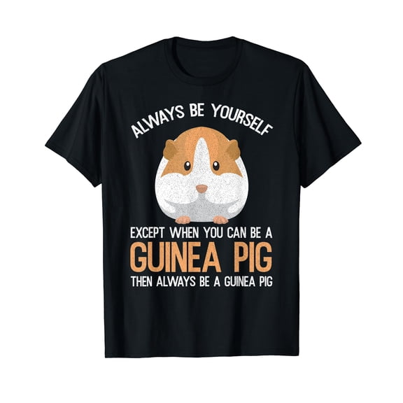 Always Be a Guinea Pig Funny T-Shirt Gift