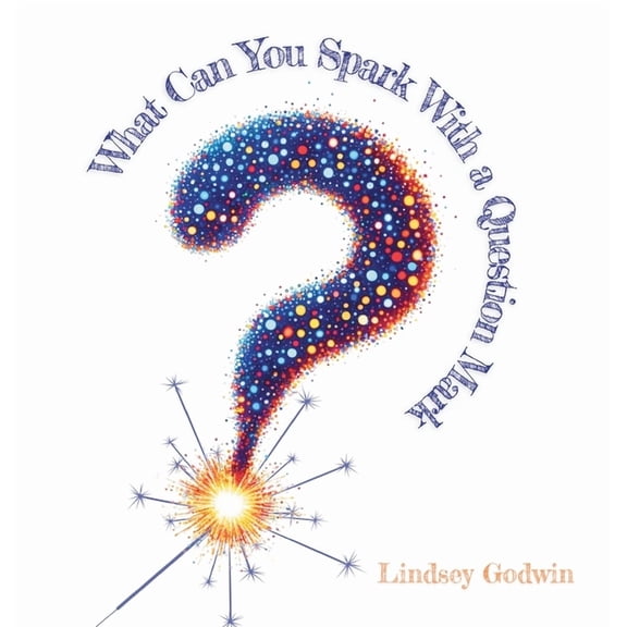 Always Bee Curious What Can You Spark With A Question Mark, Book 2, (Hardcover)
