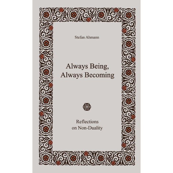 Always Being, Always Becoming: Reflections on Non-Duality, (Paperback)