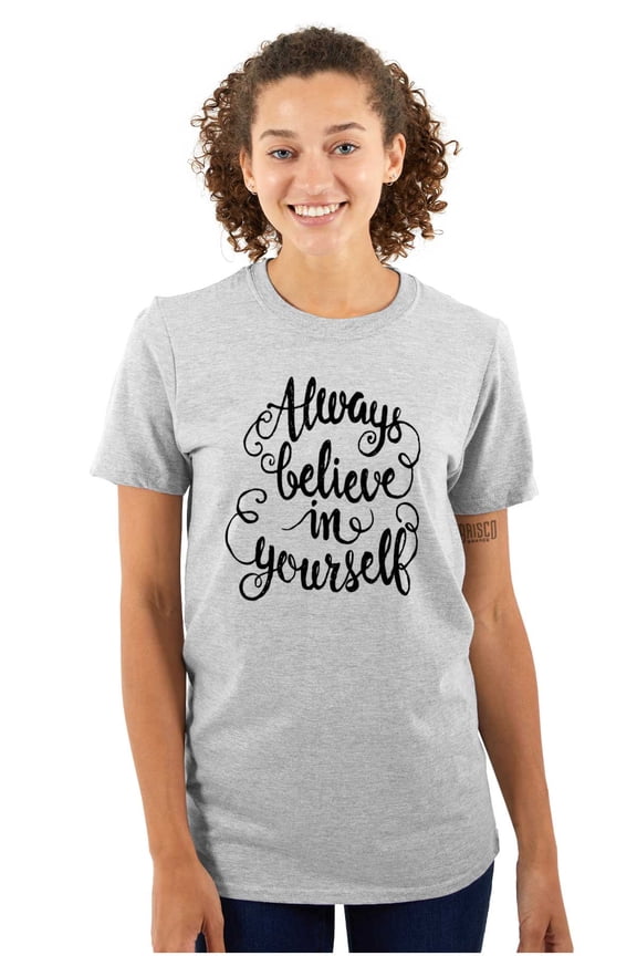 Always Believe Yourself Inspirational Women's Graphic T Shirt Tees Brisco Brands L