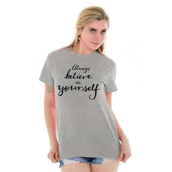 Always Believe Yourself Motivational Women's Graphic T Shirt Tees Brisco Brands X