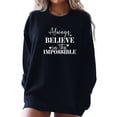 thumbnail image 1 of Always Believe in the Impossible Motivational Sweatshirt (Black, 3XL), 1 of 8