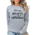 thumbnail image 1 of Always Believe in the Impossible Motivational Sweatshirt (SportGrey, M), 1 of 8