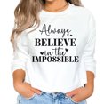 thumbnail image 1 of Always Believe in the Impossible Motivational Sweatshirt (White, 5XL), 1 of 8