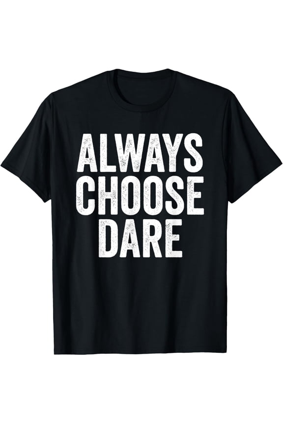 Always Choose Dare, Adventurous Risk-taker T-Shirt