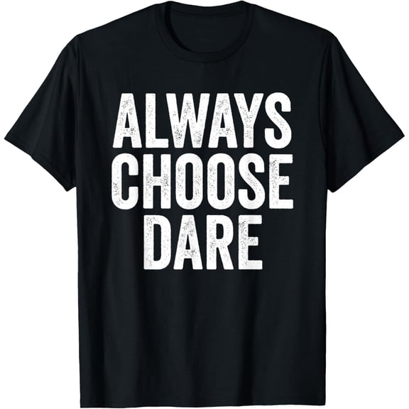 Always Choose Dare, Adventurous Risk-taker T-Shirt