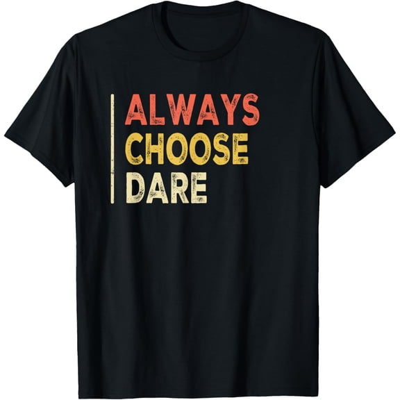 Always Choose Dare Truth And Or Dare, Adventurous Risk-taker T-Shirt