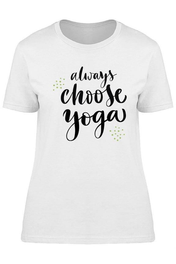 Always Choose Yoga Slogan T-Shirt Women -Image by Shutterstock, Female Medium