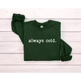 thumbnail image 1 of Always Cold' Graphic Sweatshirt - Winter Gift All Size S-5Xl, 1 of 5