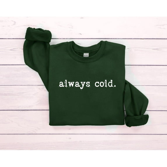 Always Cold' Graphic Sweatshirt - Winter Gift All Size S-5Xl