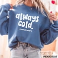 thumbnail image 1 of Always Cold Sweatshirt, Always Cold Probably Hungry, Cold Shirt, Freezing Season Shirt, Winter Sweatshirt, Womens Sweater Sweatshirt All Size S-5XL, 1 of 5