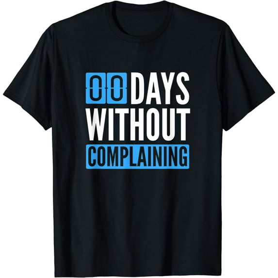 Always Complains | It's Been Zero Days Without Complaining T-Shirt