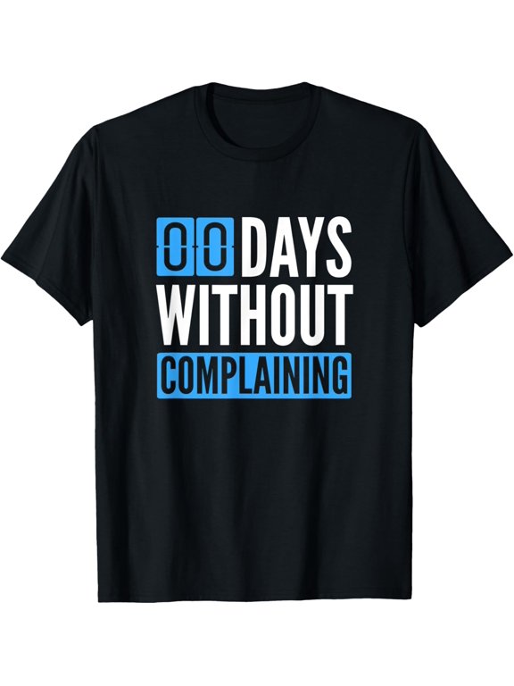 Always Complains | It's Been Zero Days Without Complaining T-Shirt