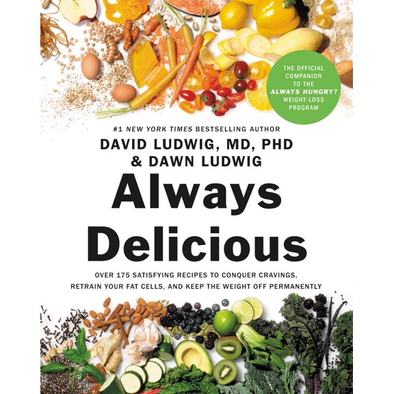 Always Delicious : Over 175 Satisfying Recipes to Conquer Cravings, Retrain Your Fat Cells, and Keep the Weight Off Permanently (Paperback)