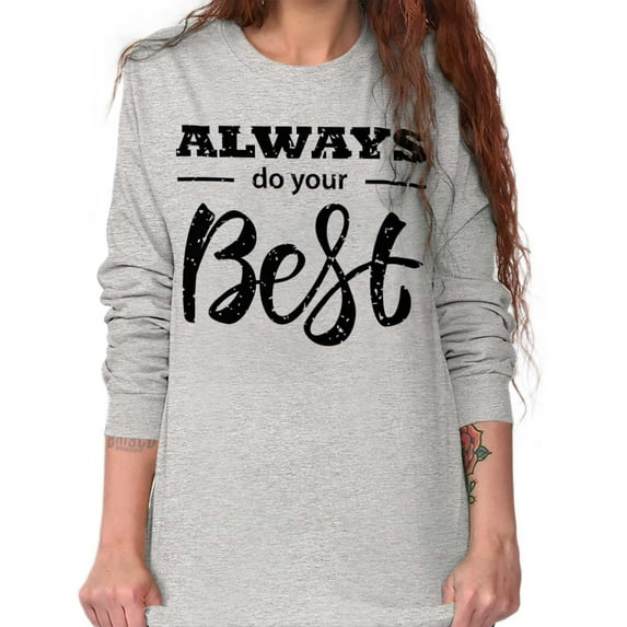Always Do Your Best Inspirational Women's Long Sleeve T Shirt Brisco Brands M