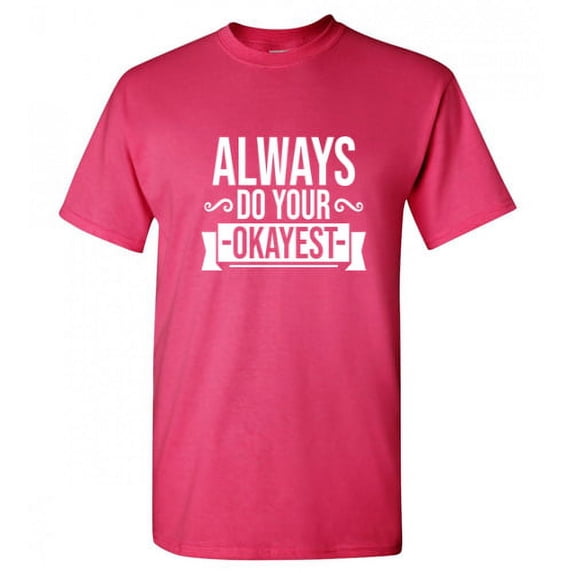 Always Do Your Okayest Funny Hilarious Graphic Tees For Christmas Anniversary Birthday Gift Adult Humor Sarcastic Novelty Tshirt