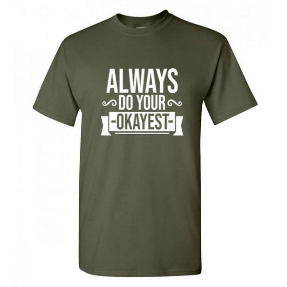 Always Do Your Okayest Funny Hilarious Graphic Tees For Christmas Anniversary Birthday Gift Adult Humor Sarcastic Novelty Tshirt