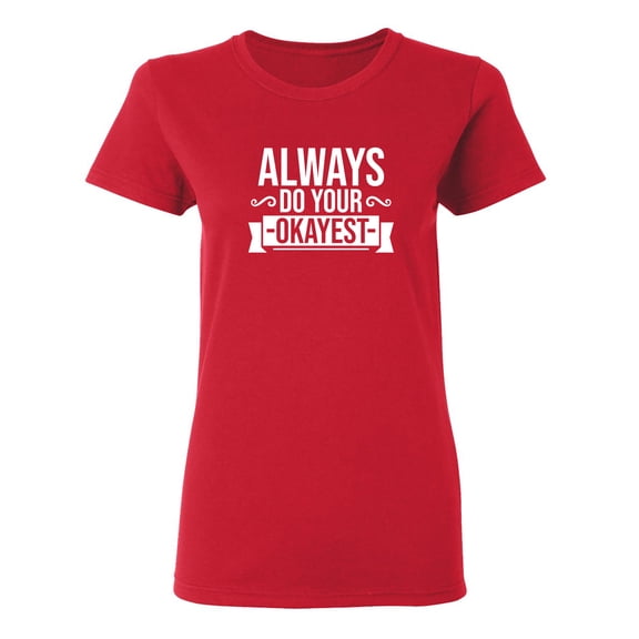 Always Do Your Okayest Sarcastic Novelty Gift Idea Adult Humor Funny Women's Casual Tees