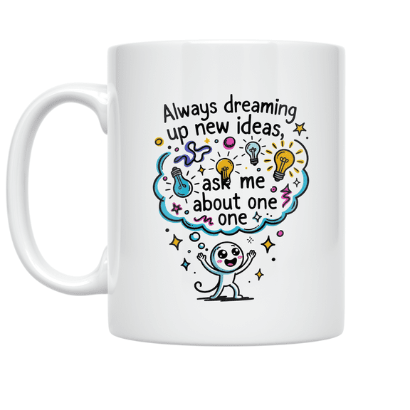 Always Dreaming Up New Ideas - Creative Business Enthusiast - 11 oz Ceramic Coffee Mug