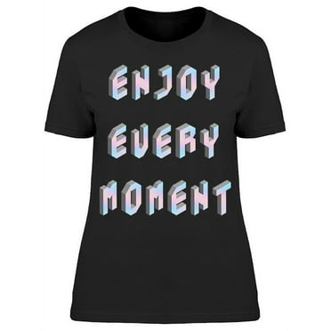 Always Enjoy The Moment T-Shirt Women -Image by Shutterstock, Female 3X-Large