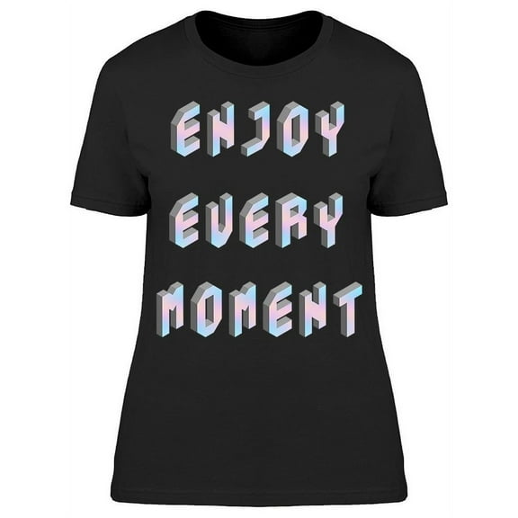 Always Enjoy The Moment T-Shirt Women -Image by Shutterstock, Female 3X-Large