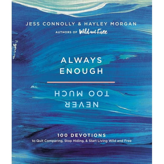 Always Enough, Never Too Much: 100 Devotions to Quit Comparing, Stop Hiding, and Start Living Wild and Free (a 100-Day D, (Hardcover)