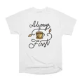 Always First T-Shirt Tee Gift For Him Merch For Her Apparel For Friend ...