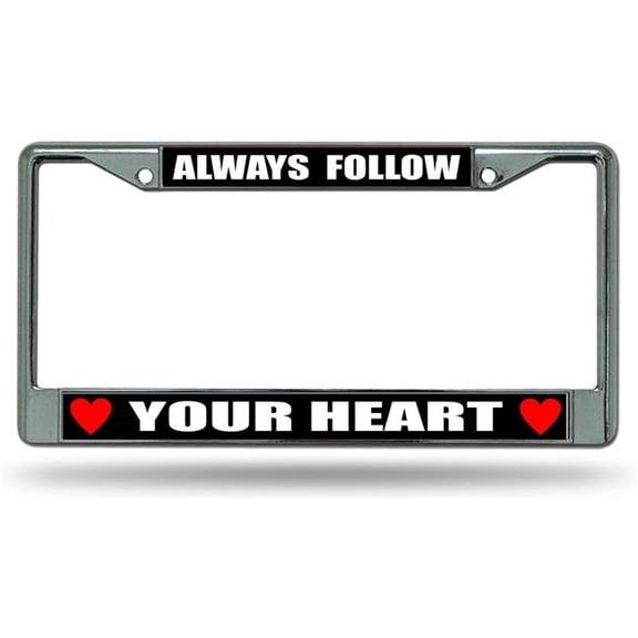 Always Follow Your Heart Chrome License Plate Frame