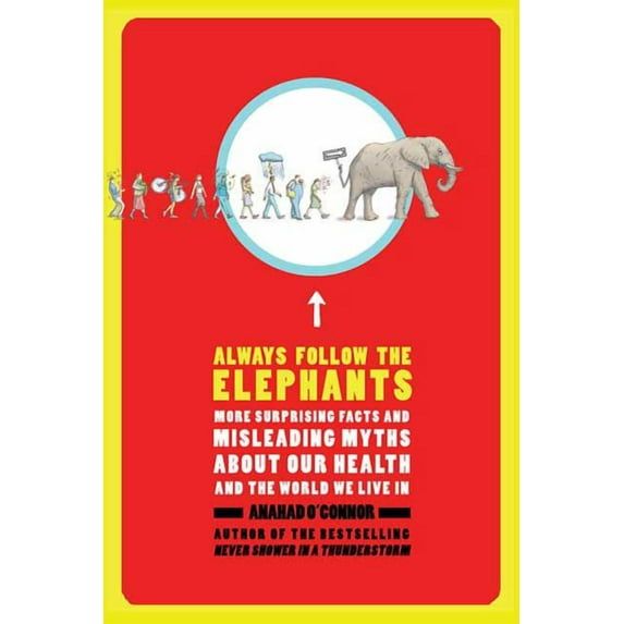 Always Follow the Elephants: More Surprising Facts and Misleading Myths about Our Health and the World We Live in, (Paperback)
