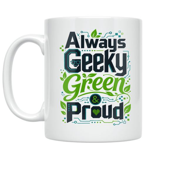 Always Geeky Green & Proud - Tech-Savvy Individual - 11 oz Ceramic Coffee Mug