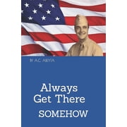 Always Get There-Somehow Paperback by J A Abeyta, Abe C Abeyta