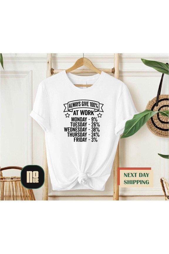 Always Give 100% At Work Shirt, Shirt, Work Shirt, Work Shirt, Weekend Vibes, Labor Day Shirt, Labor Day