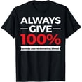 thumbnail image 1 of Always Give 100 Donate Blood Shirt Co.Always Give 100% Unless You're Donating Blood T-Shirt, 1 of 5